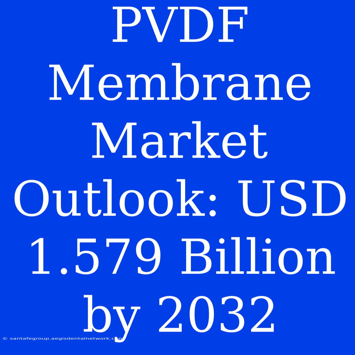 PVDF Membrane Market Outlook: USD 1.579 Billion By 2032