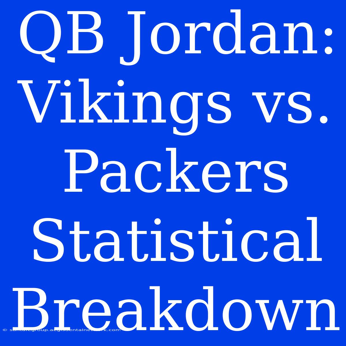 QB Jordan: Vikings Vs. Packers Statistical Breakdown 