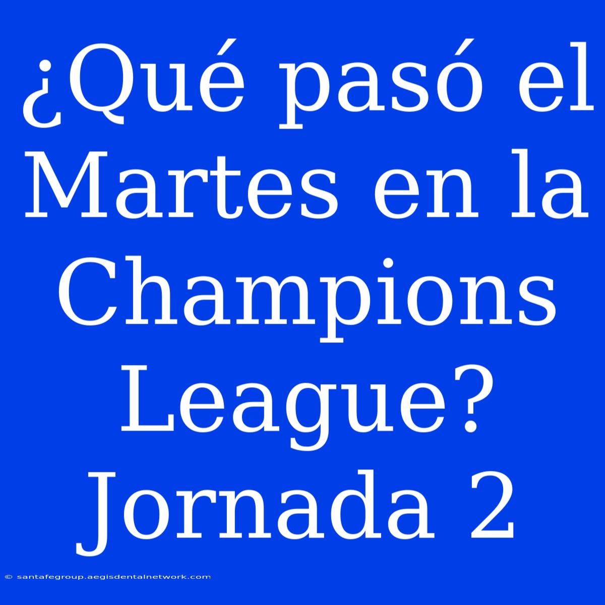 ¿Qué Pasó El Martes En La Champions League? Jornada 2