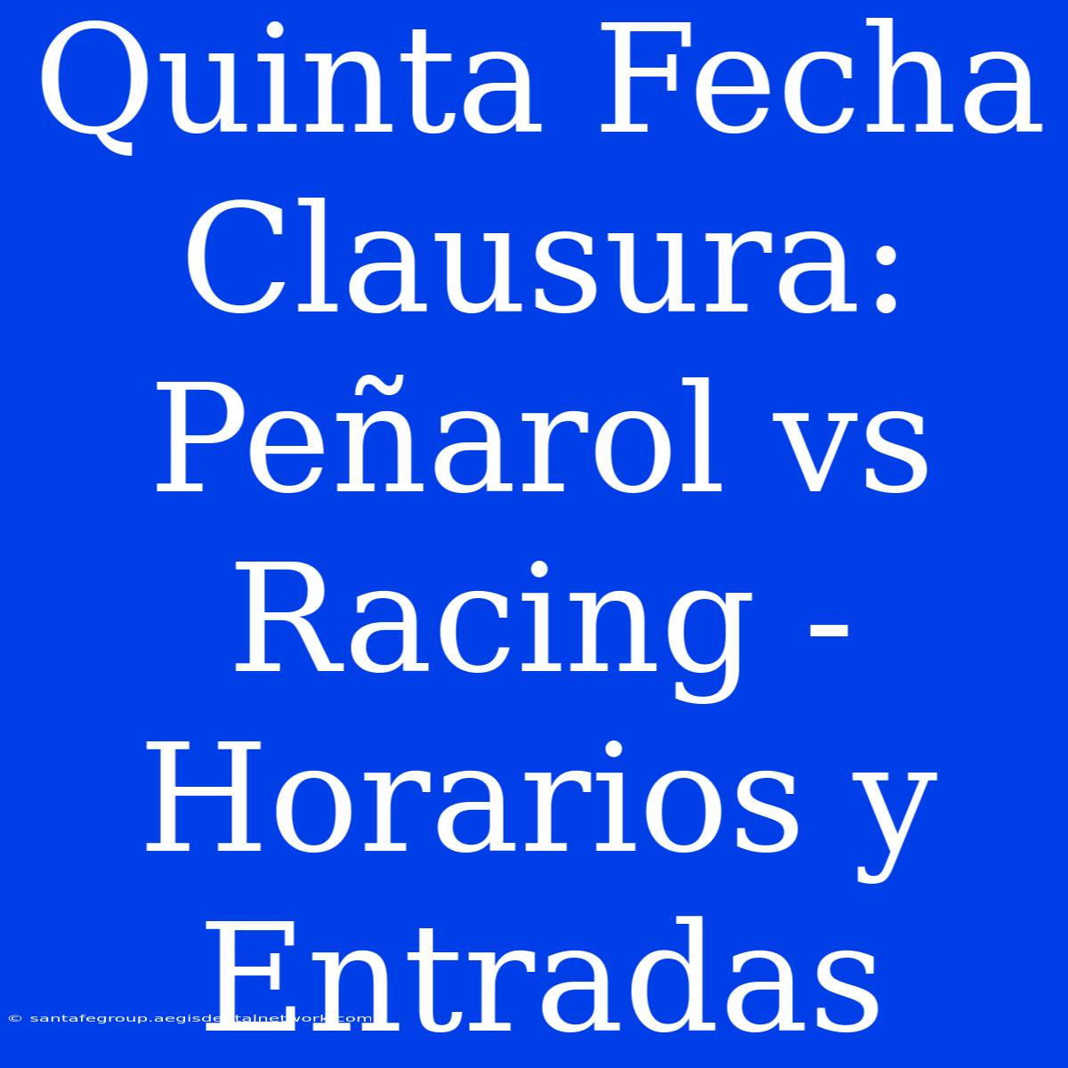 Quinta Fecha Clausura: Peñarol Vs Racing - Horarios Y Entradas