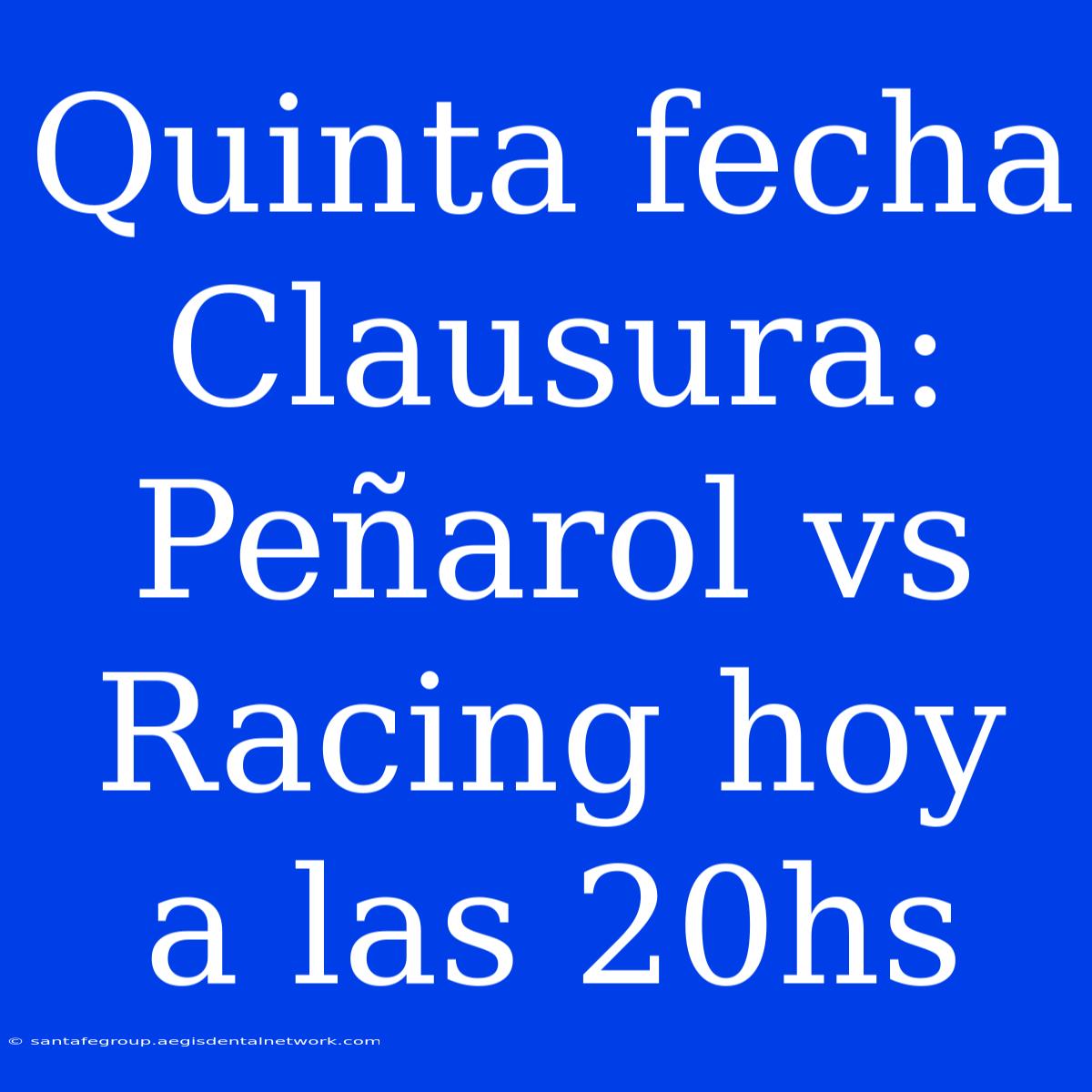 Quinta Fecha Clausura: Peñarol Vs Racing Hoy A Las 20hs