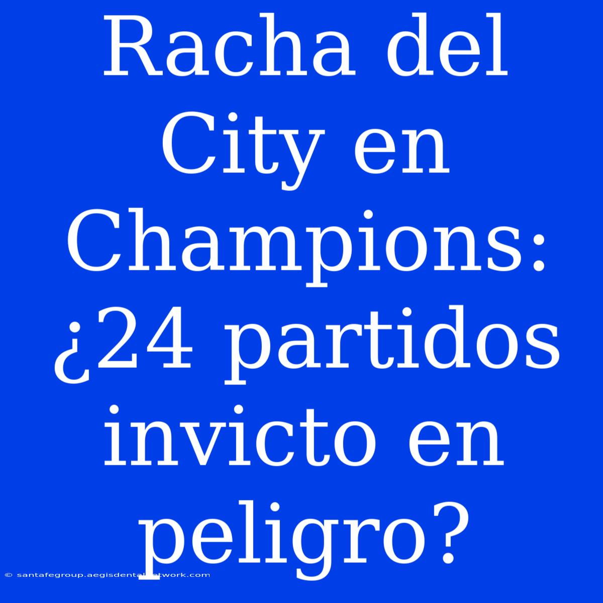 Racha Del City En Champions: ¿24 Partidos Invicto En Peligro?