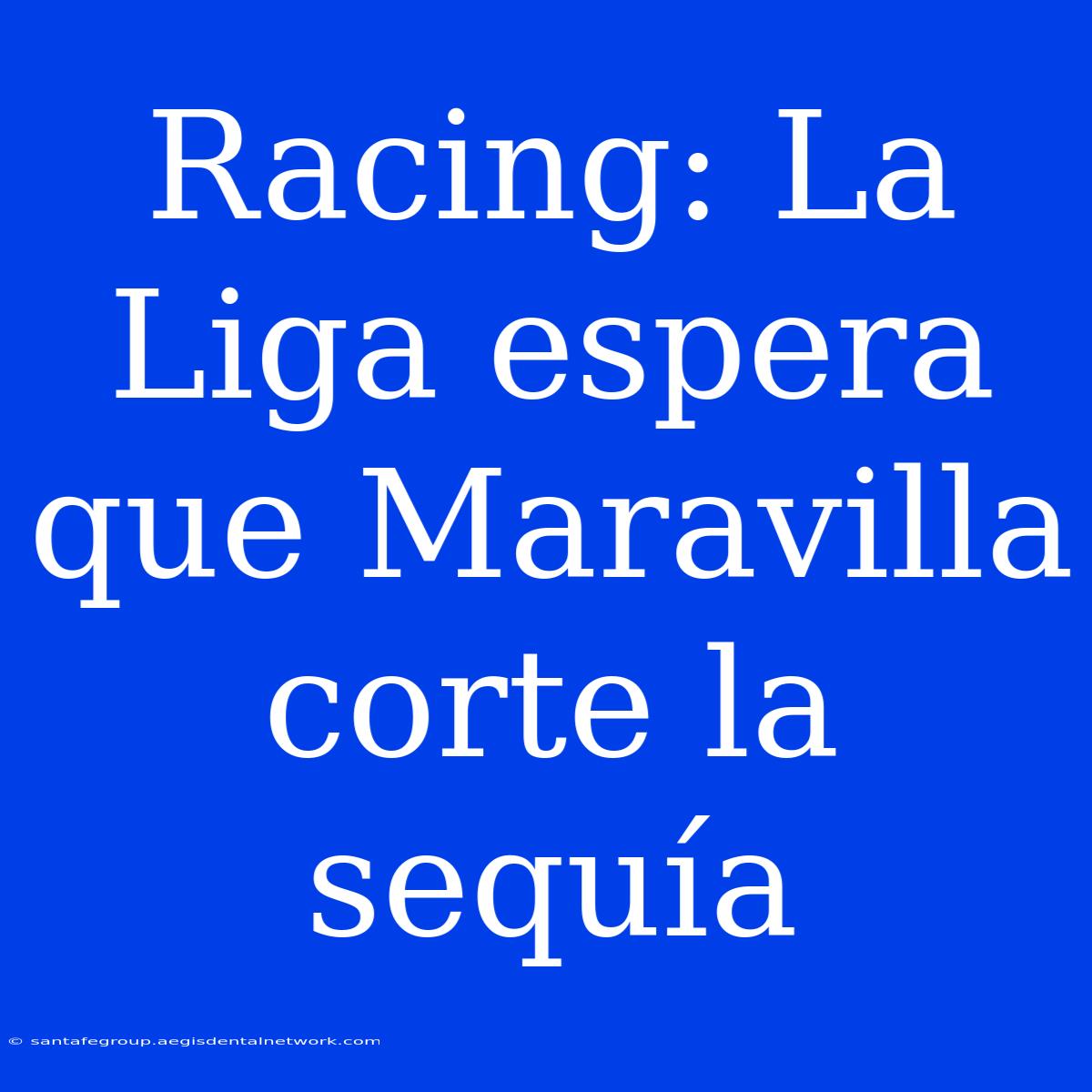 Racing: La Liga Espera Que Maravilla Corte La Sequía