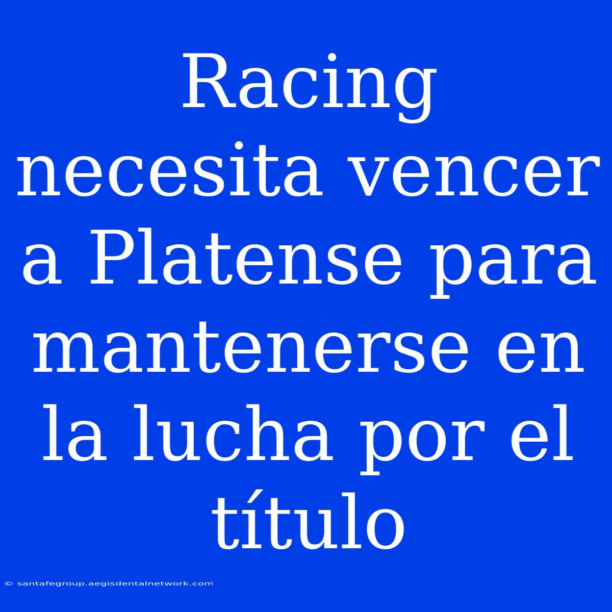 Racing Necesita Vencer A Platense Para Mantenerse En La Lucha Por El Título