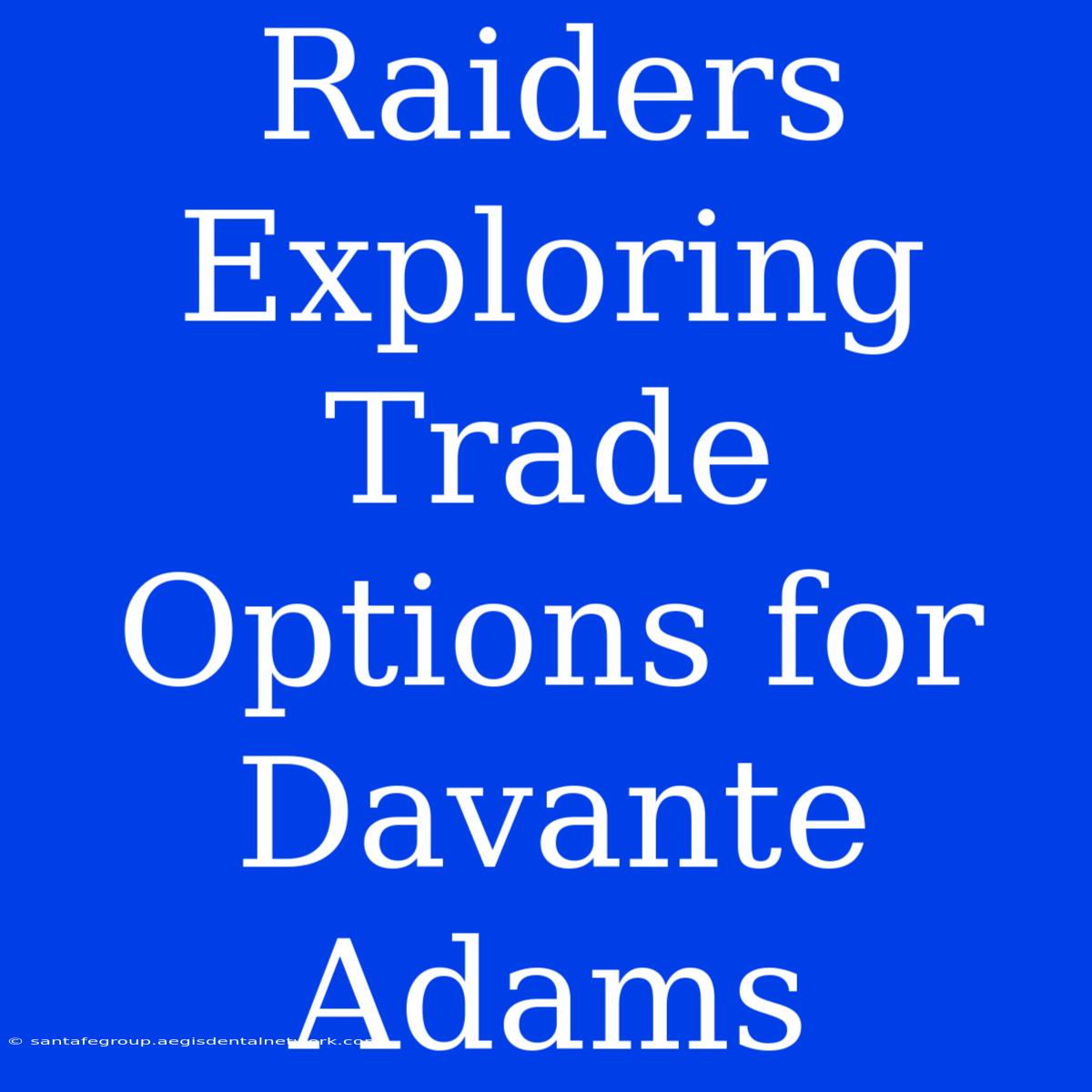 Raiders Exploring Trade Options For Davante Adams 