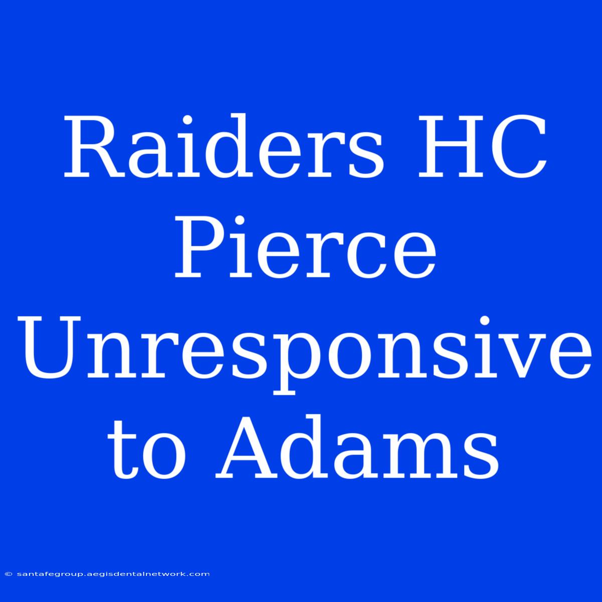 Raiders HC Pierce Unresponsive To Adams