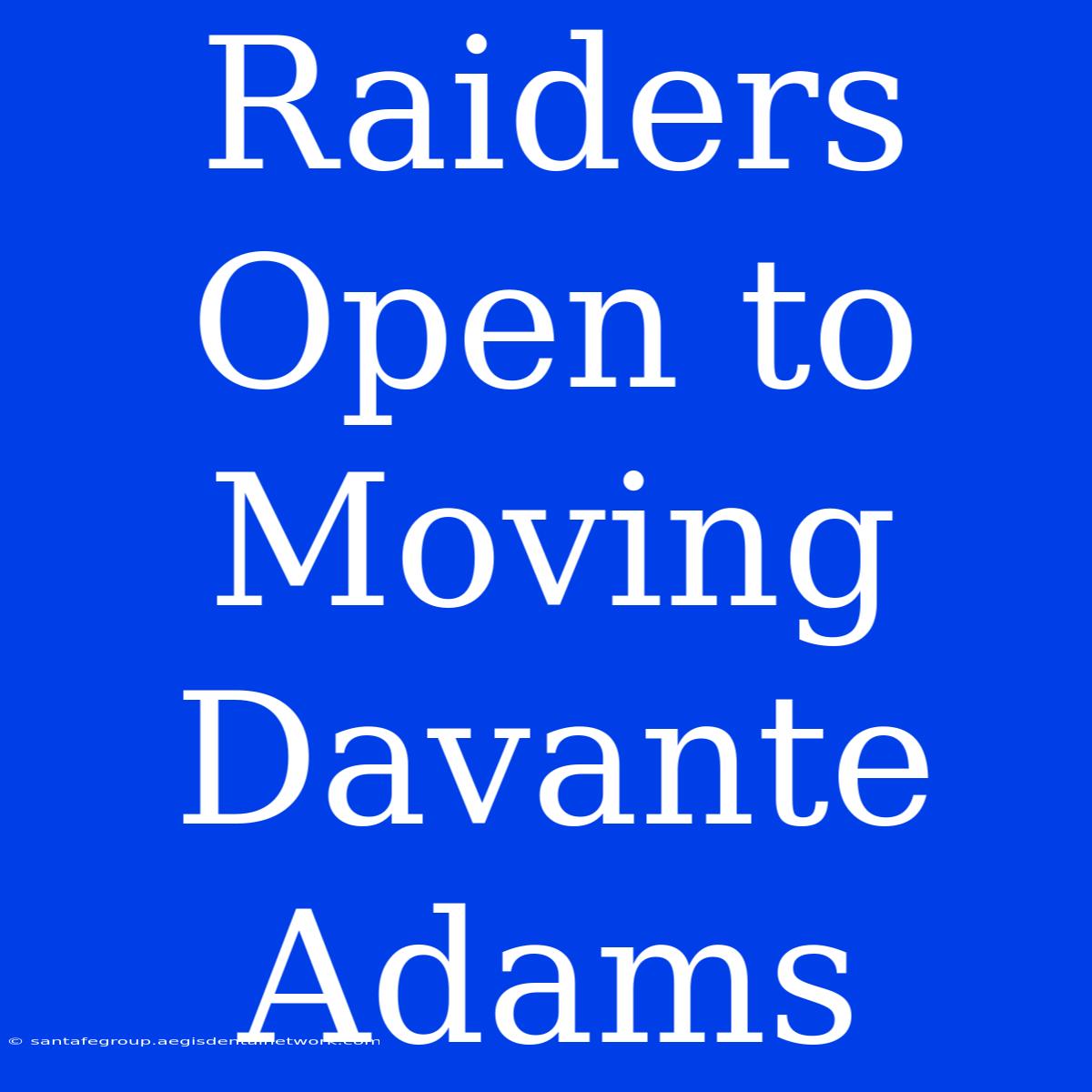 Raiders Open To Moving Davante Adams