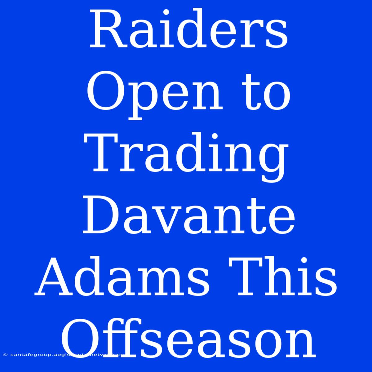 Raiders Open To Trading Davante Adams This Offseason