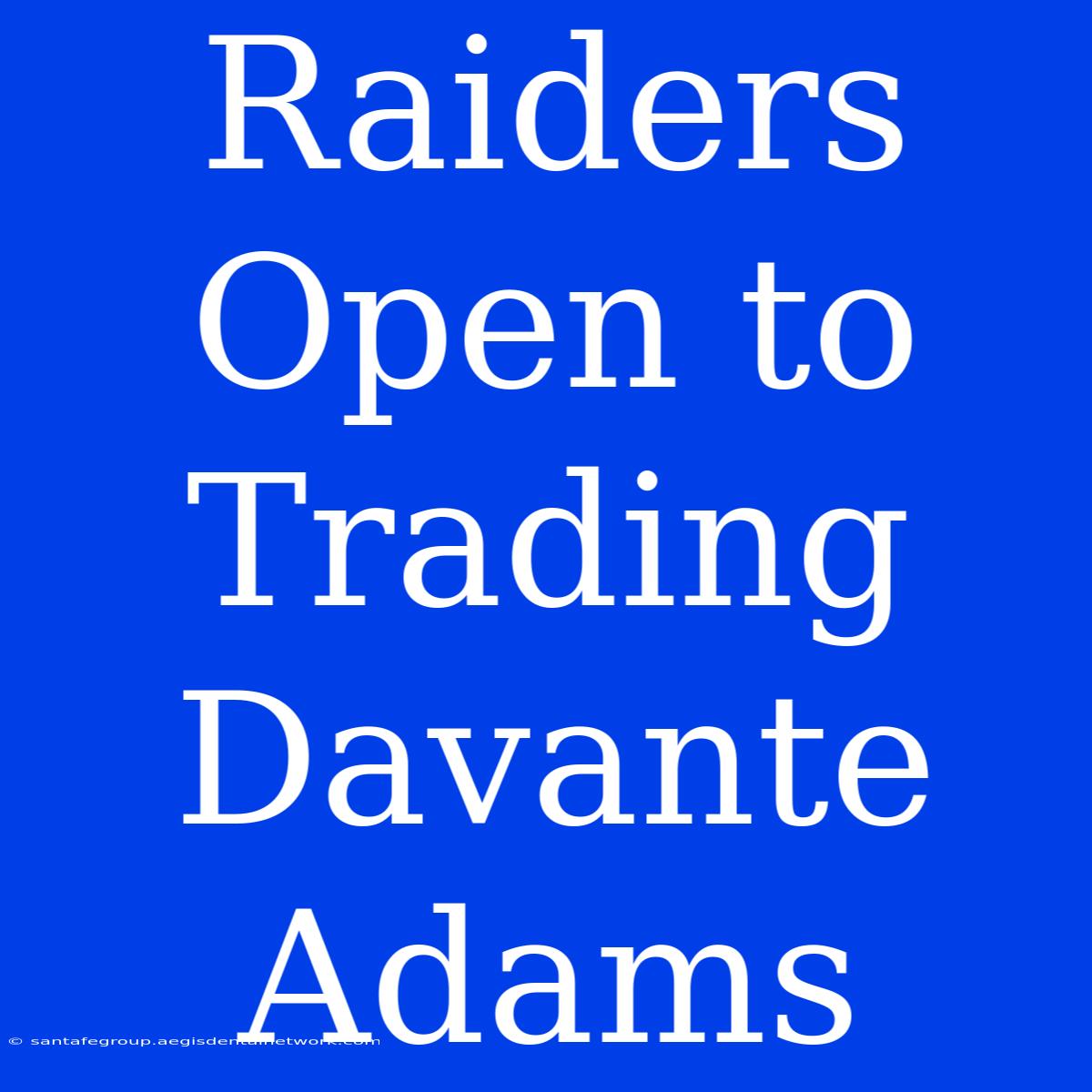 Raiders Open To Trading Davante Adams