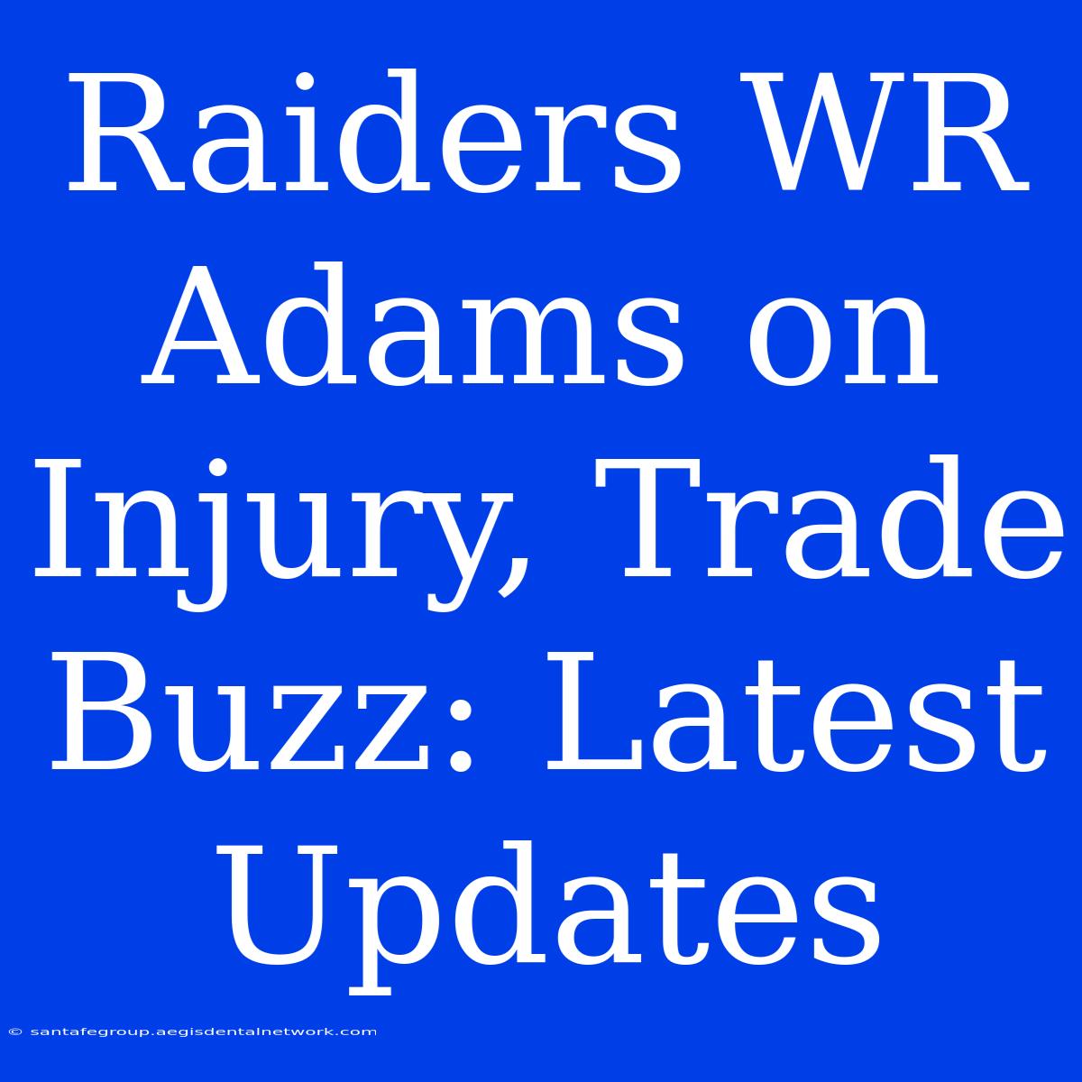 Raiders WR Adams On Injury, Trade Buzz: Latest Updates 