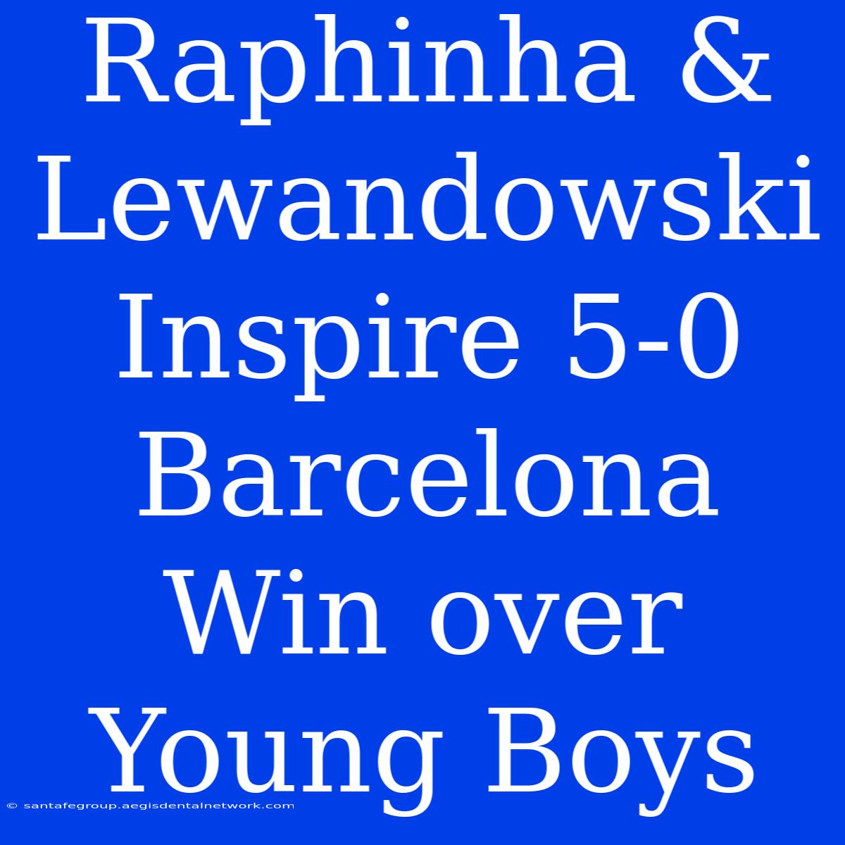 Raphinha & Lewandowski Inspire 5-0 Barcelona Win Over Young Boys