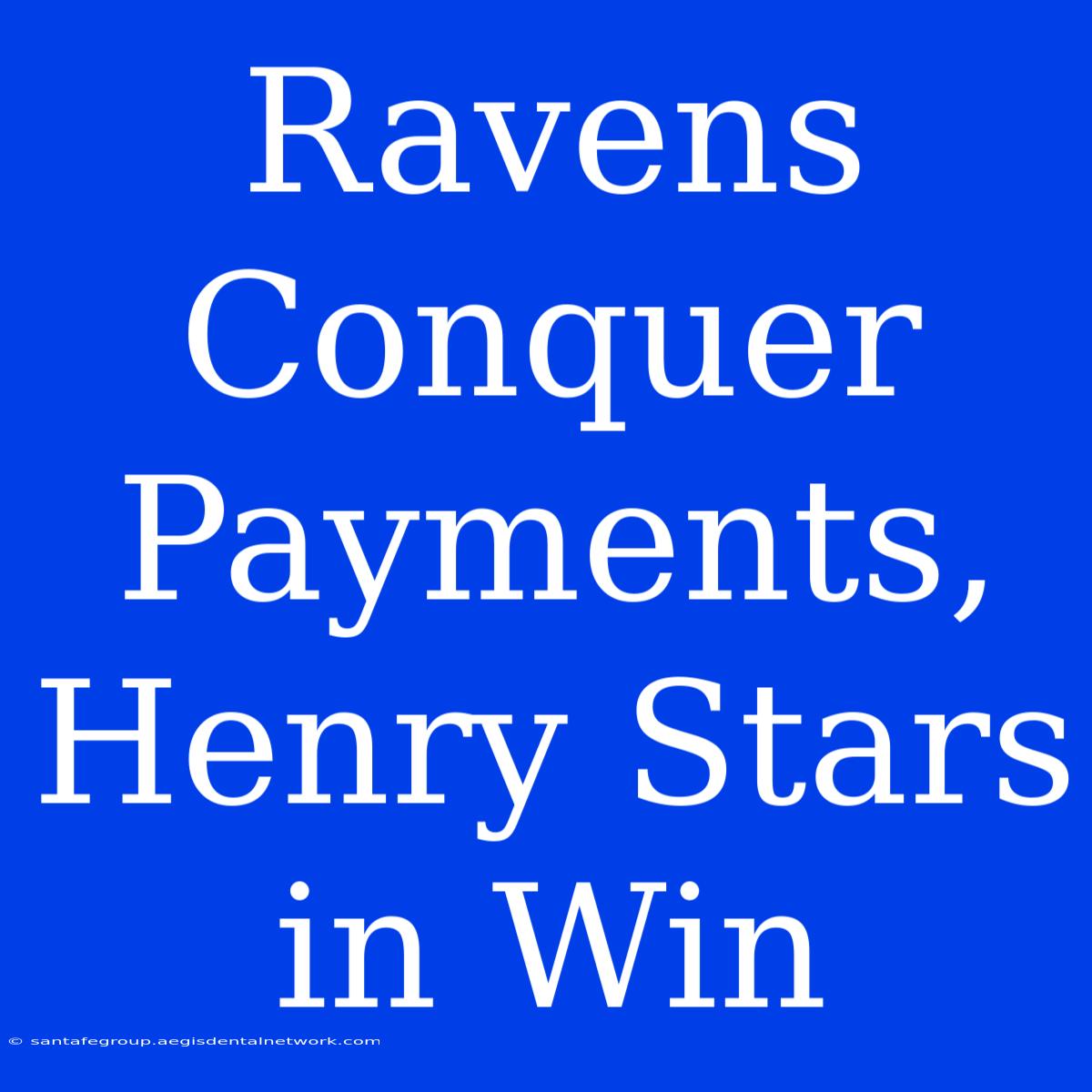 Ravens Conquer Payments, Henry Stars In Win