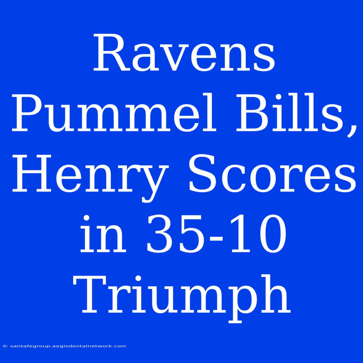 Ravens Pummel Bills, Henry Scores In 35-10 Triumph