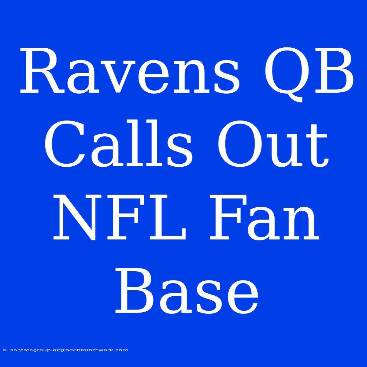 Ravens QB Calls Out NFL Fan Base