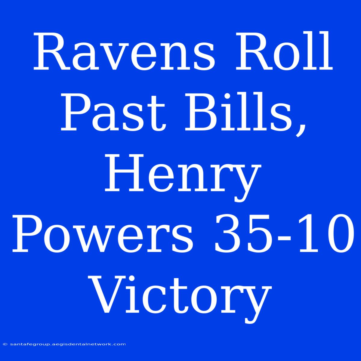 Ravens Roll Past Bills, Henry Powers 35-10 Victory