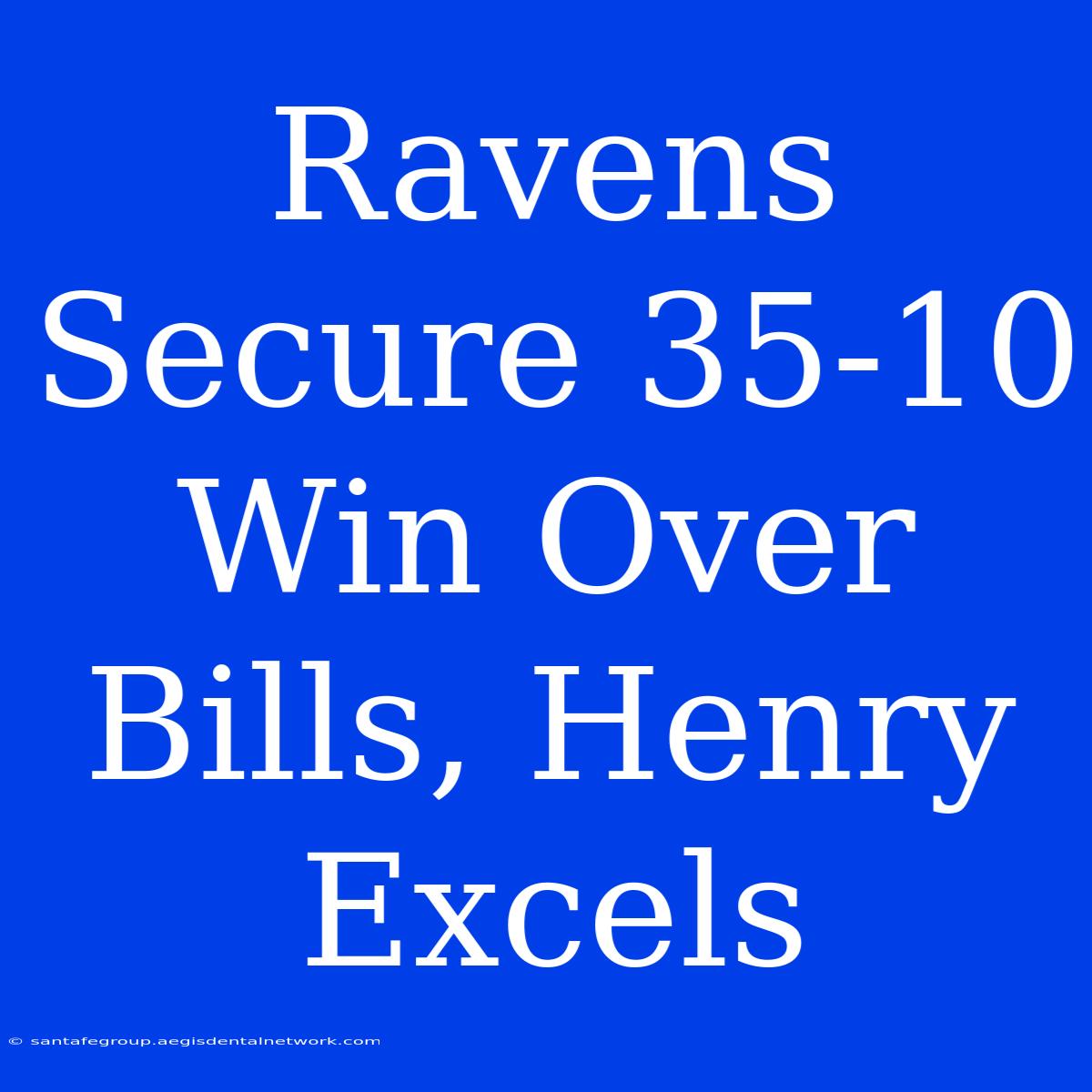 Ravens Secure 35-10 Win Over Bills, Henry Excels