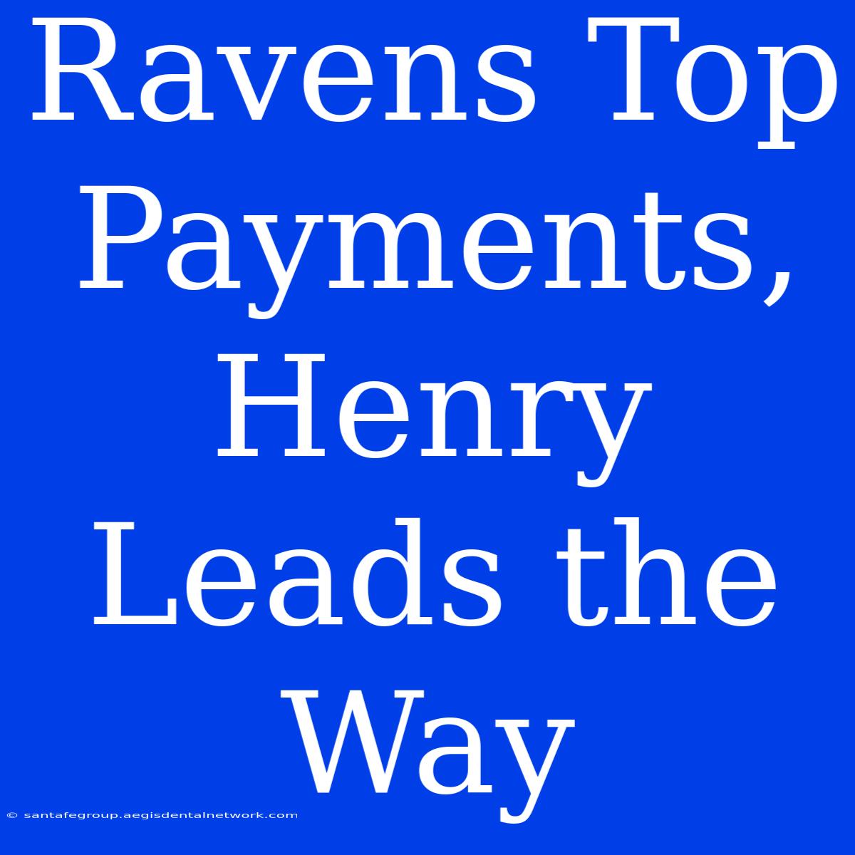 Ravens Top Payments, Henry Leads The Way