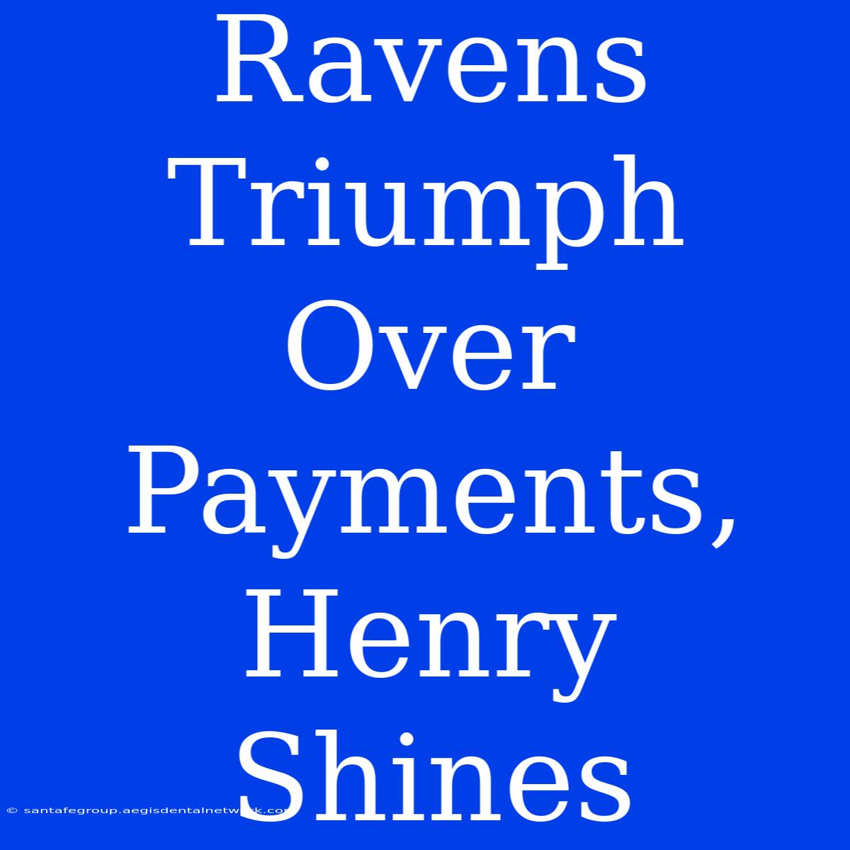 Ravens Triumph Over Payments, Henry Shines