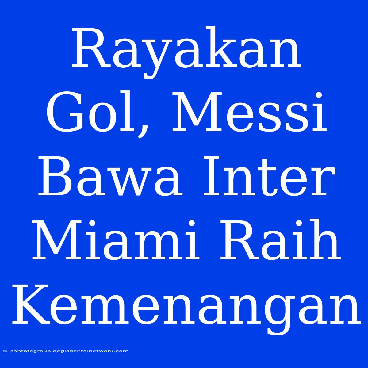 Rayakan Gol, Messi Bawa Inter Miami Raih Kemenangan