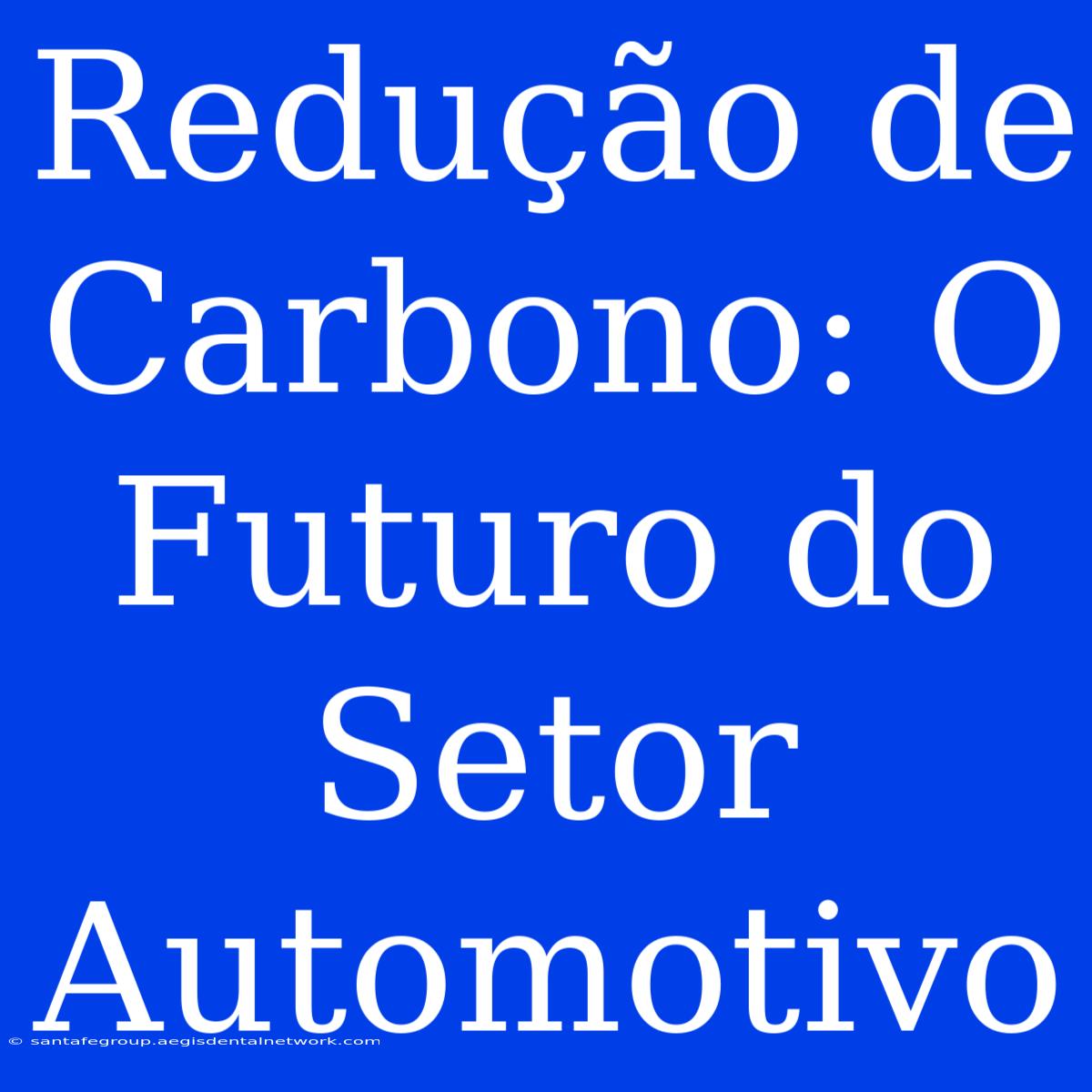 Redução De Carbono: O Futuro Do Setor Automotivo