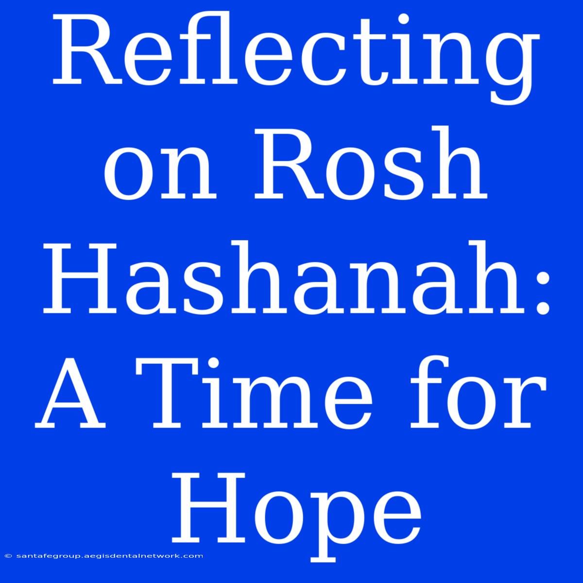 Reflecting On Rosh Hashanah: A Time For Hope