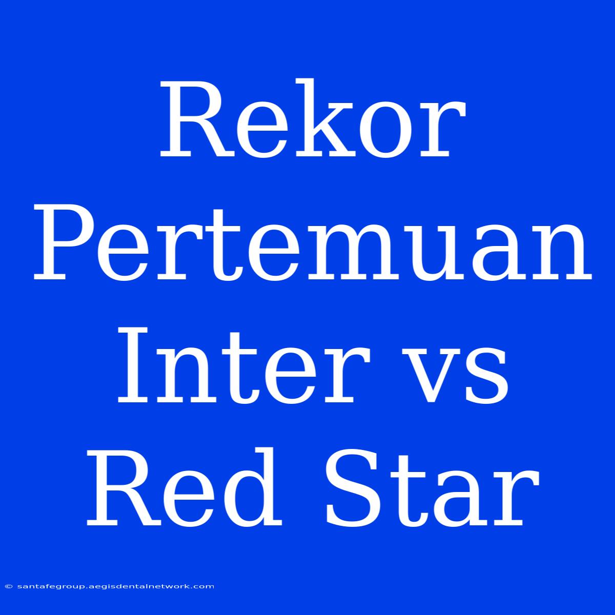 Rekor Pertemuan Inter Vs Red Star