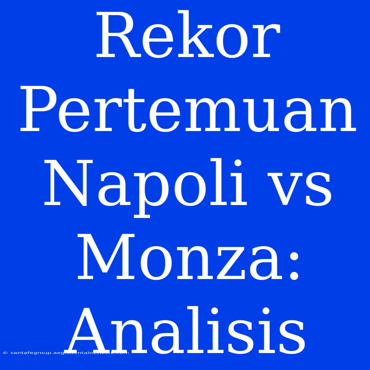 Rekor Pertemuan Napoli Vs Monza: Analisis