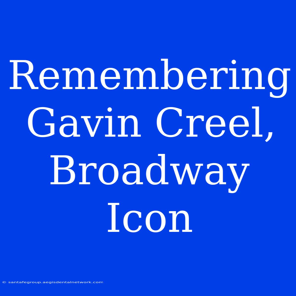 Remembering Gavin Creel, Broadway Icon