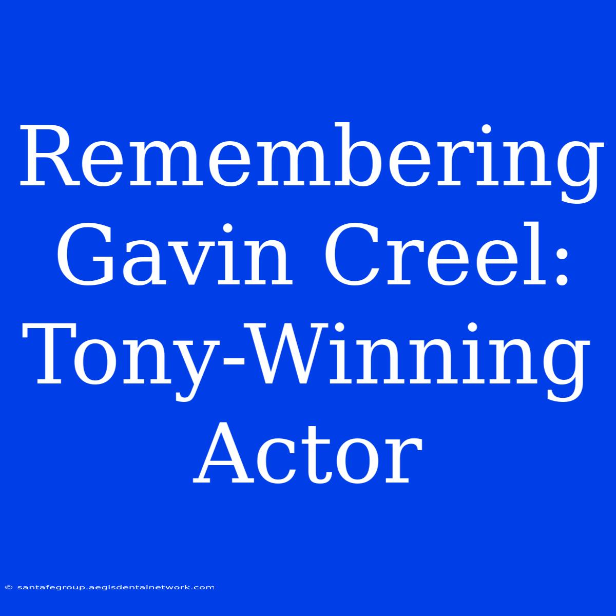 Remembering Gavin Creel: Tony-Winning Actor