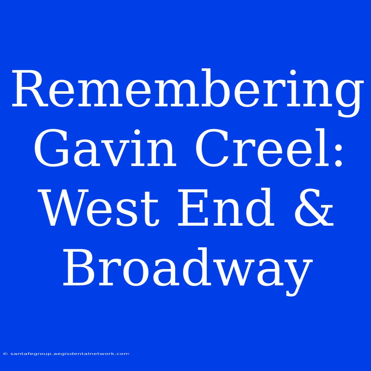 Remembering Gavin Creel: West End & Broadway 