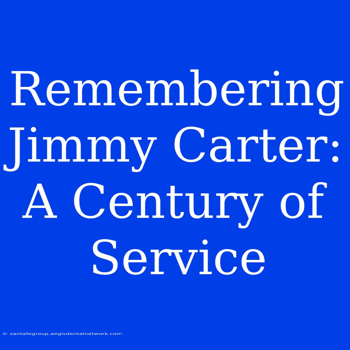 Remembering Jimmy Carter: A Century Of Service