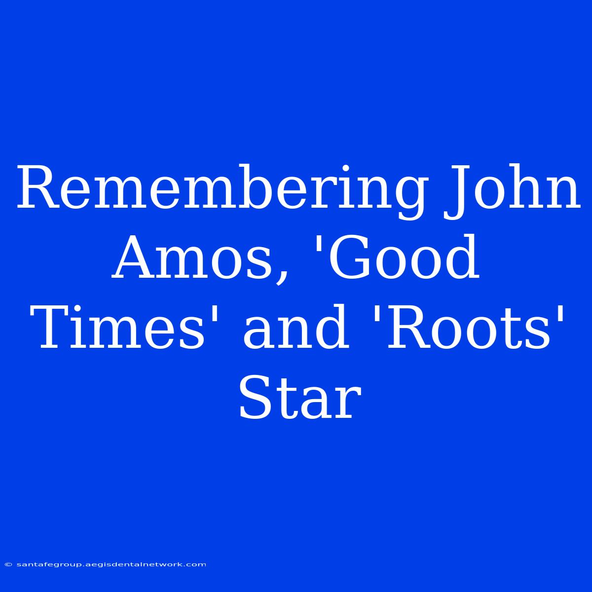 Remembering John Amos, 'Good Times' And 'Roots' Star