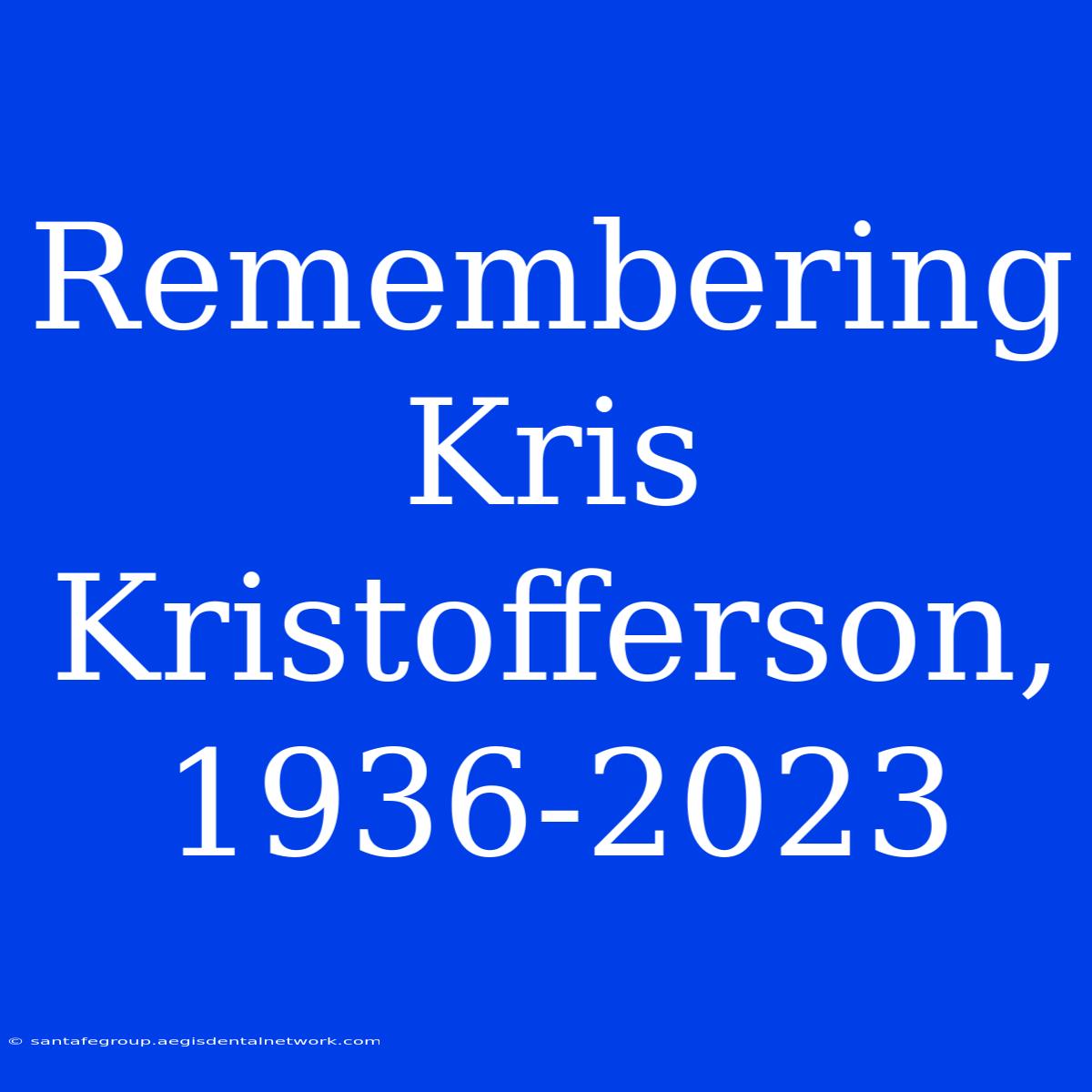 Remembering Kris Kristofferson, 1936-2023