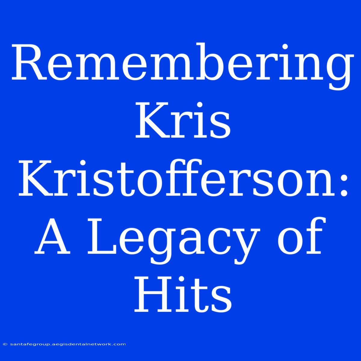 Remembering Kris Kristofferson: A Legacy Of Hits