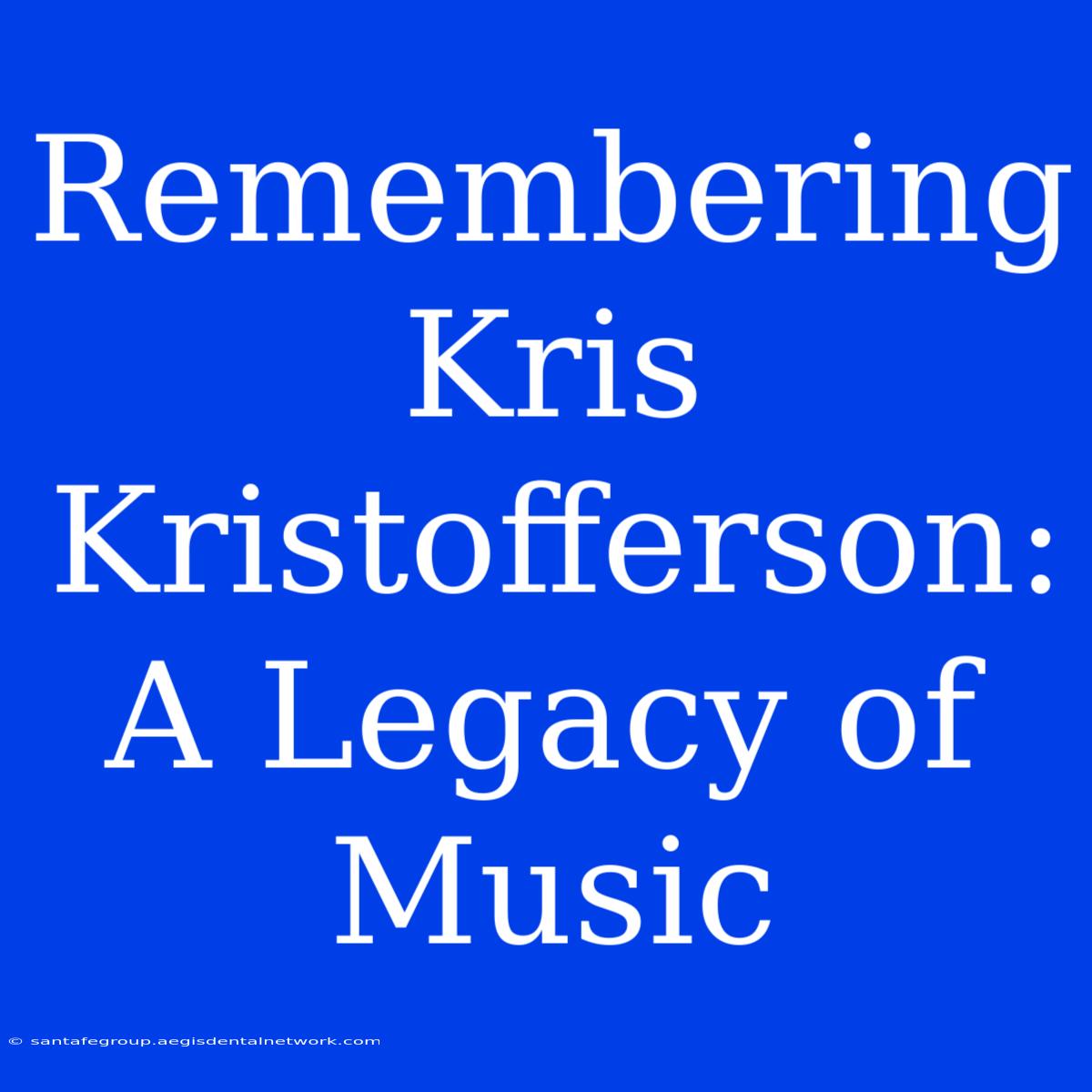 Remembering Kris Kristofferson: A Legacy Of Music