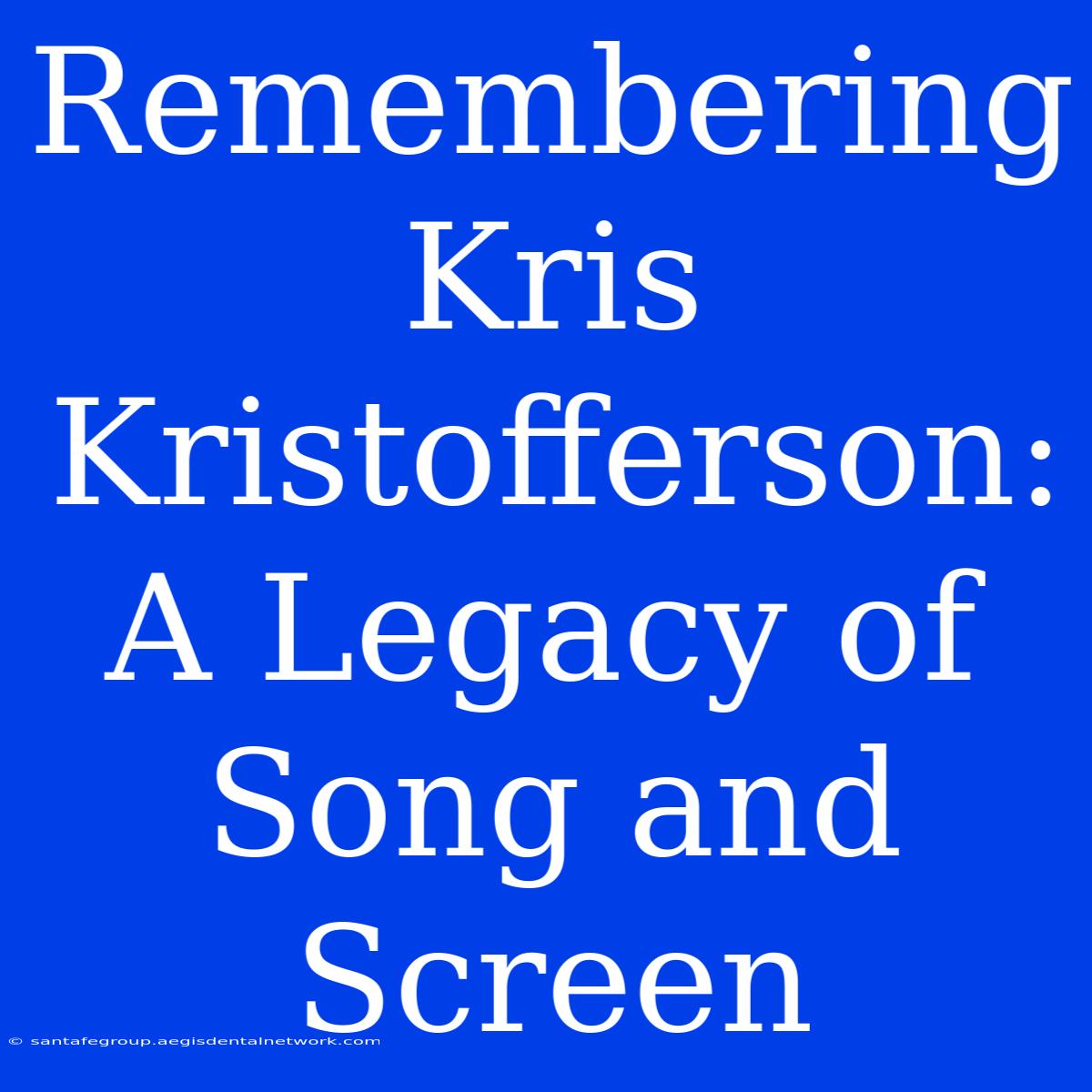 Remembering Kris Kristofferson: A Legacy Of Song And Screen