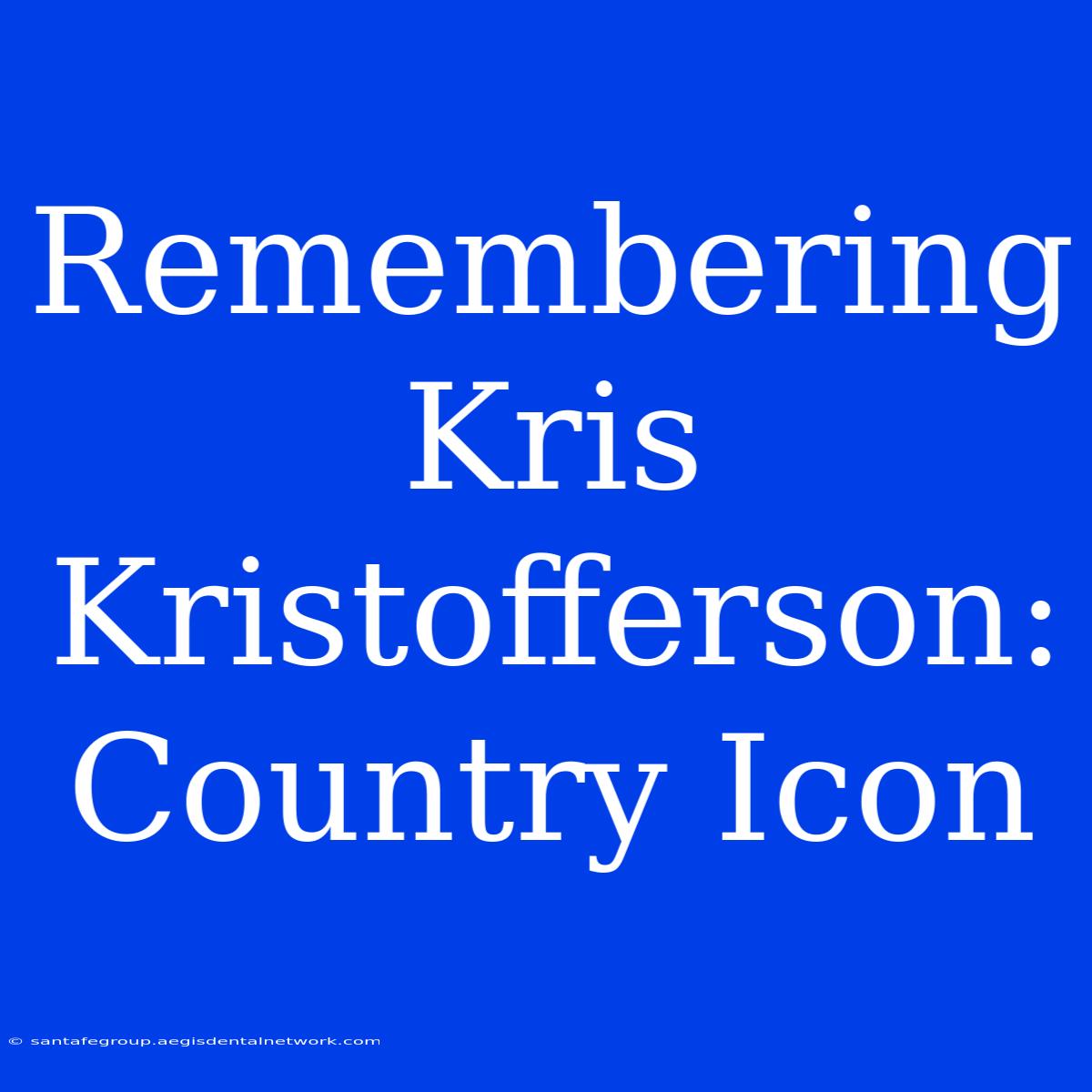 Remembering Kris Kristofferson: Country Icon