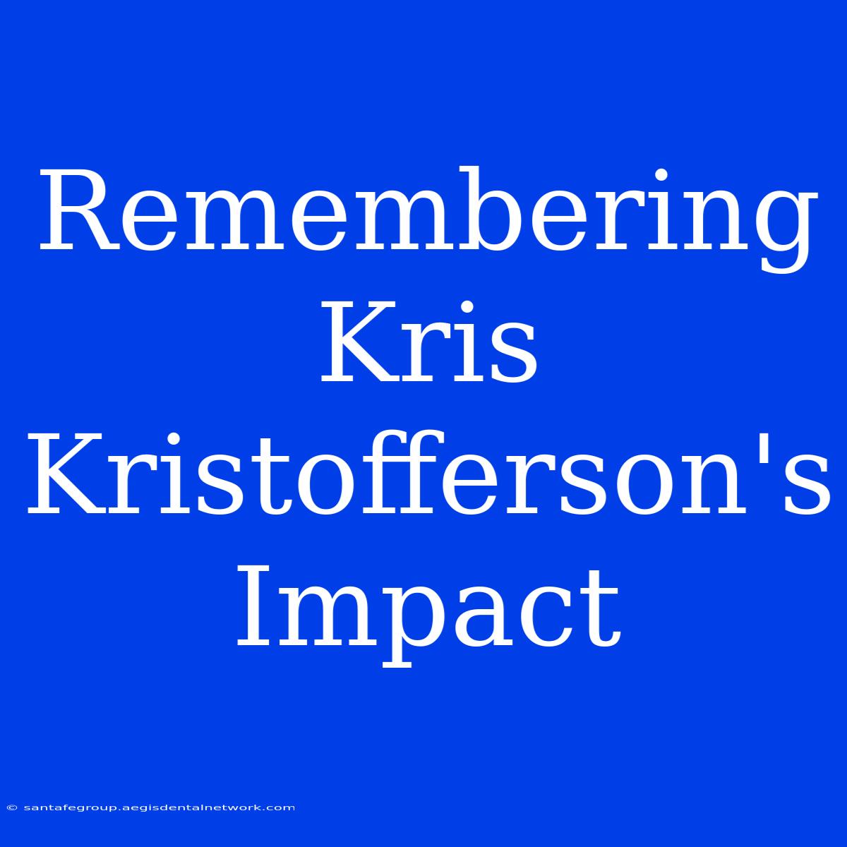 Remembering Kris Kristofferson's Impact