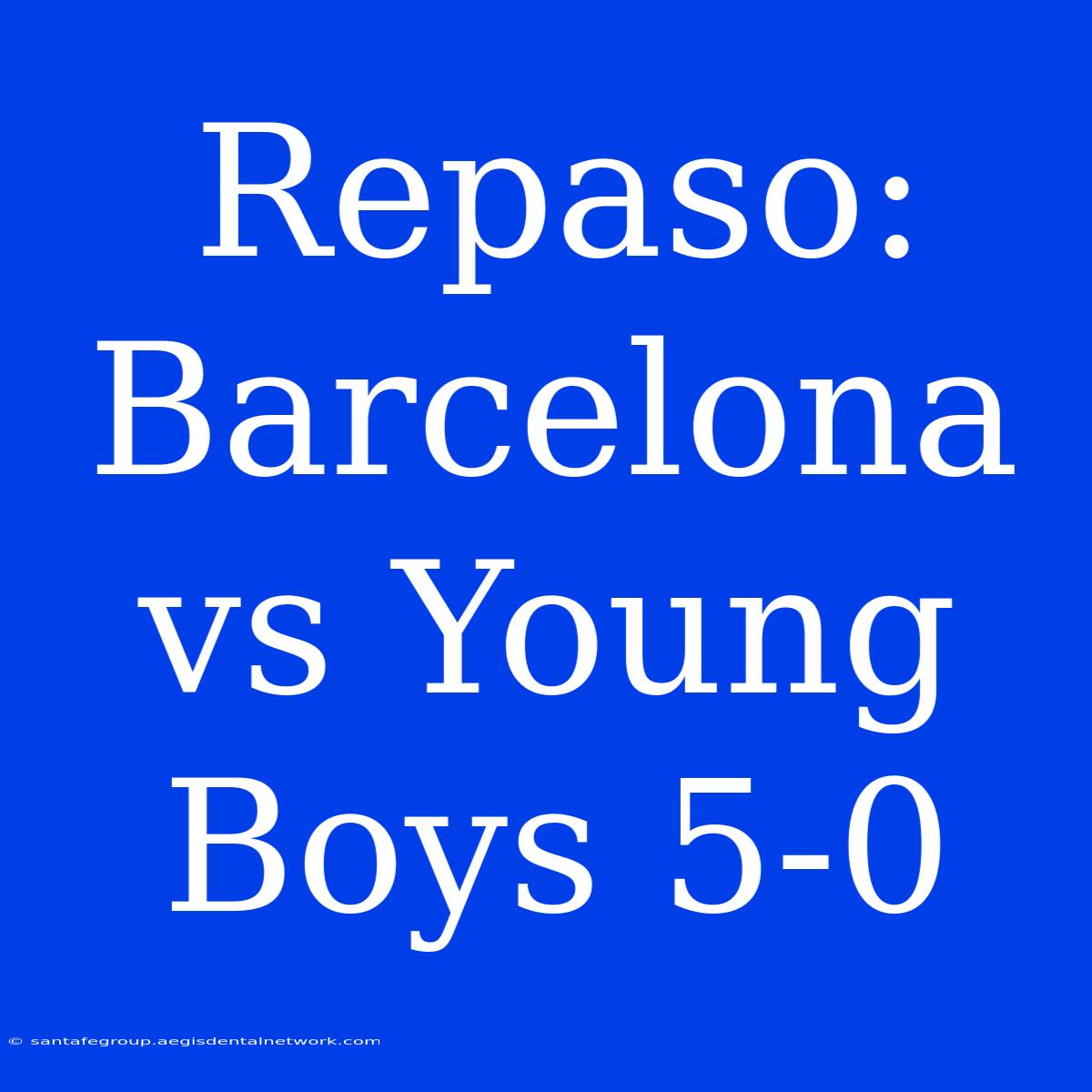 Repaso: Barcelona Vs Young Boys 5-0