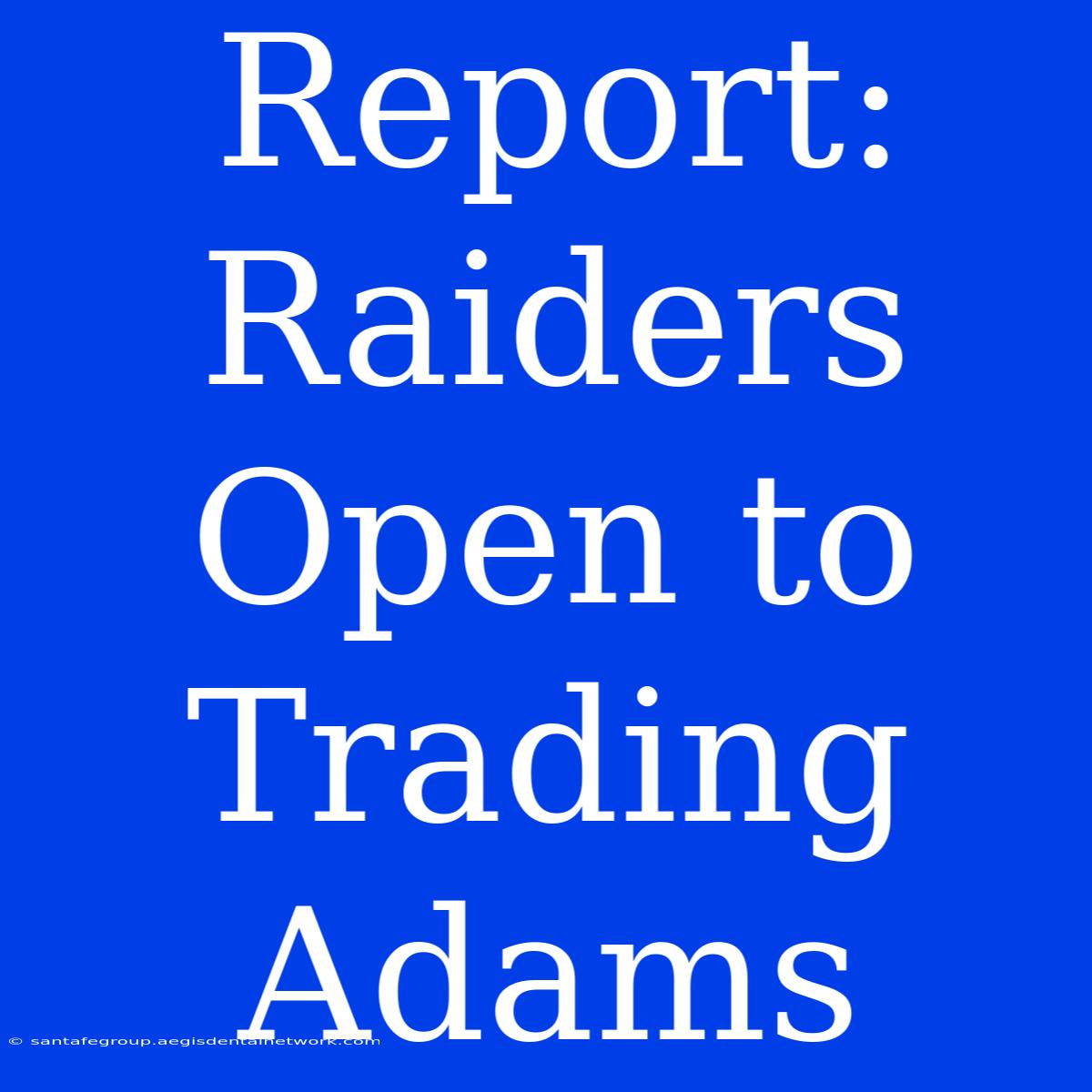 Report: Raiders Open To Trading Adams