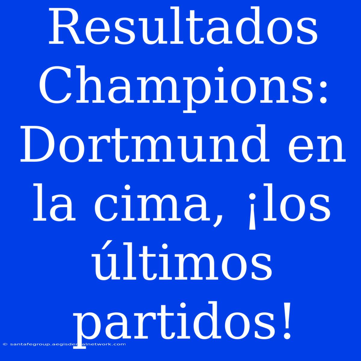 Resultados Champions: Dortmund En La Cima, ¡los Últimos Partidos! 