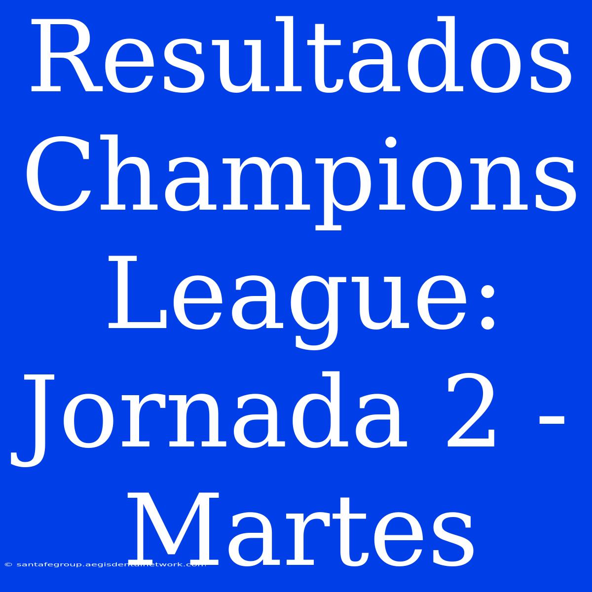 Resultados Champions League: Jornada 2 - Martes