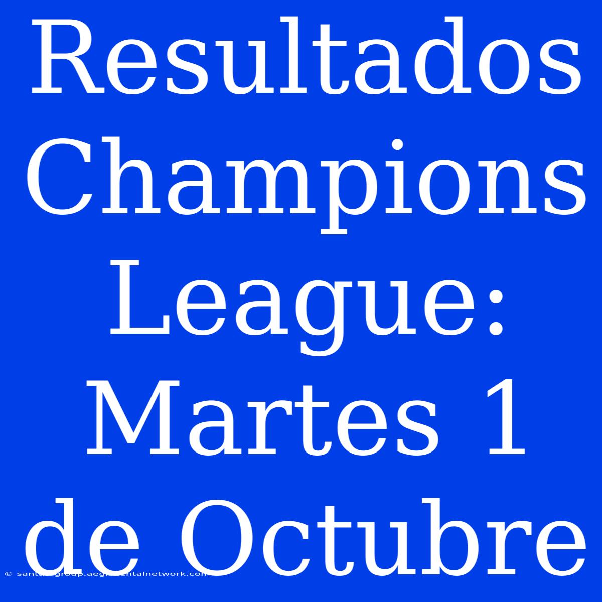 Resultados Champions League: Martes 1 De Octubre