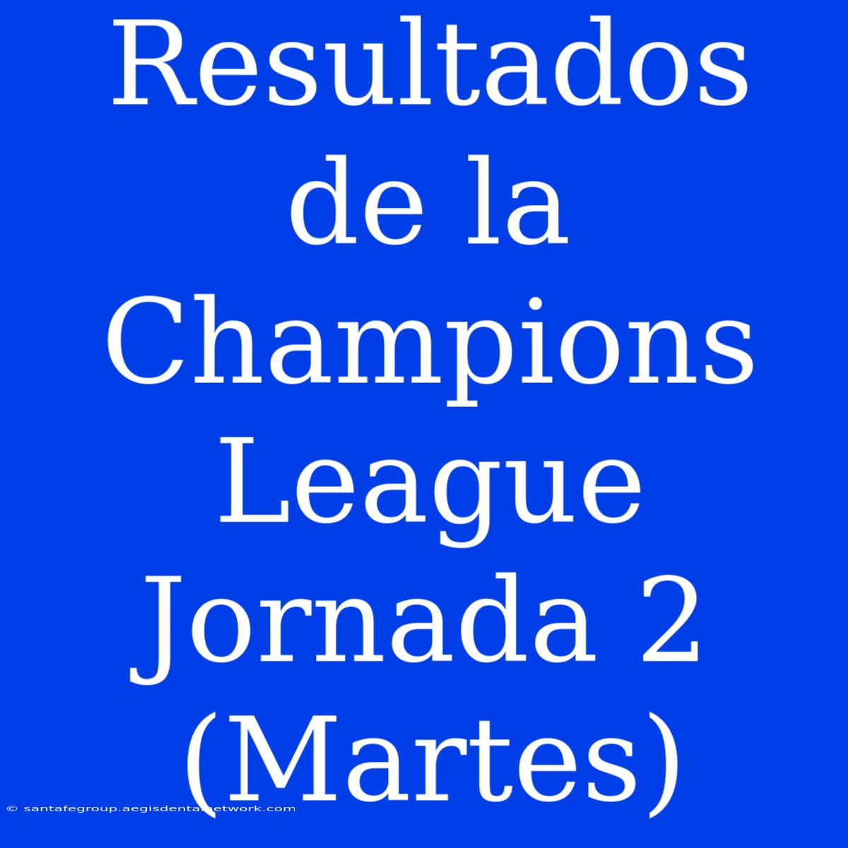 Resultados De La Champions League Jornada 2 (Martes) 