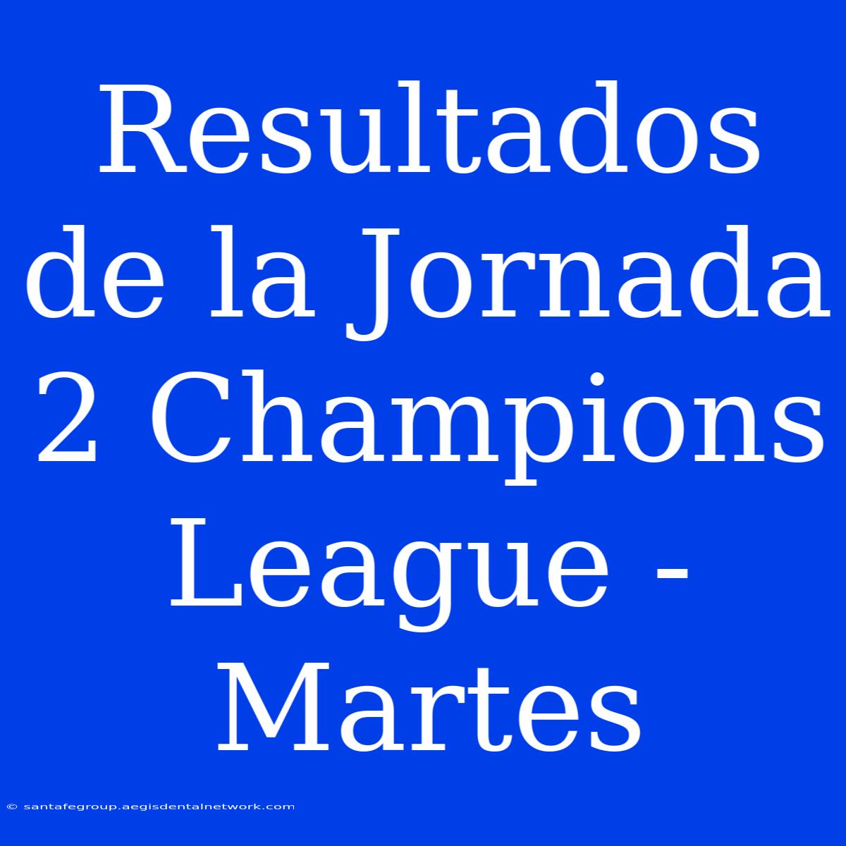 Resultados De La Jornada 2 Champions League - Martes