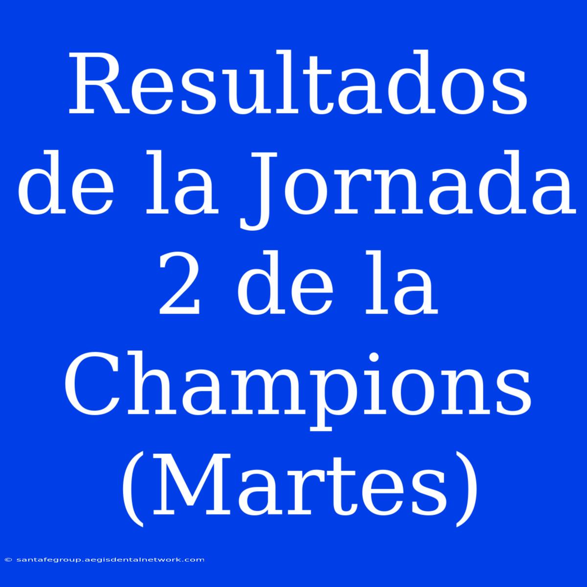 Resultados De La Jornada 2 De La Champions (Martes)