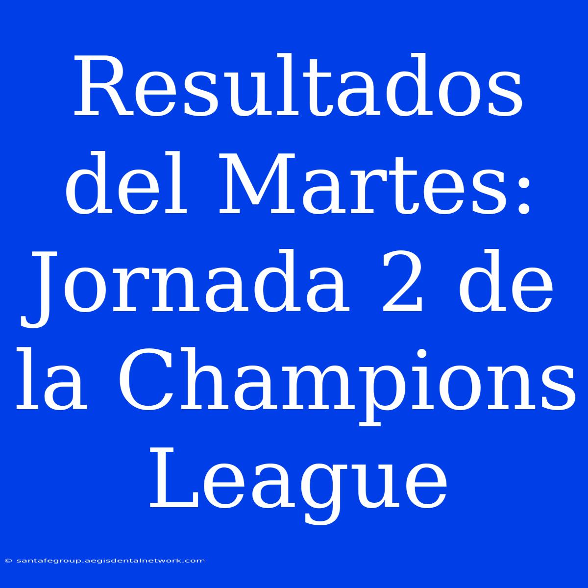 Resultados Del Martes: Jornada 2 De La Champions League