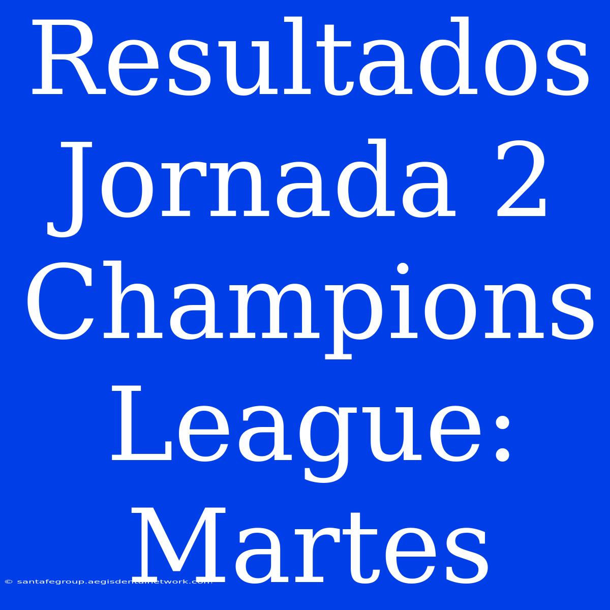 Resultados Jornada 2 Champions League: Martes