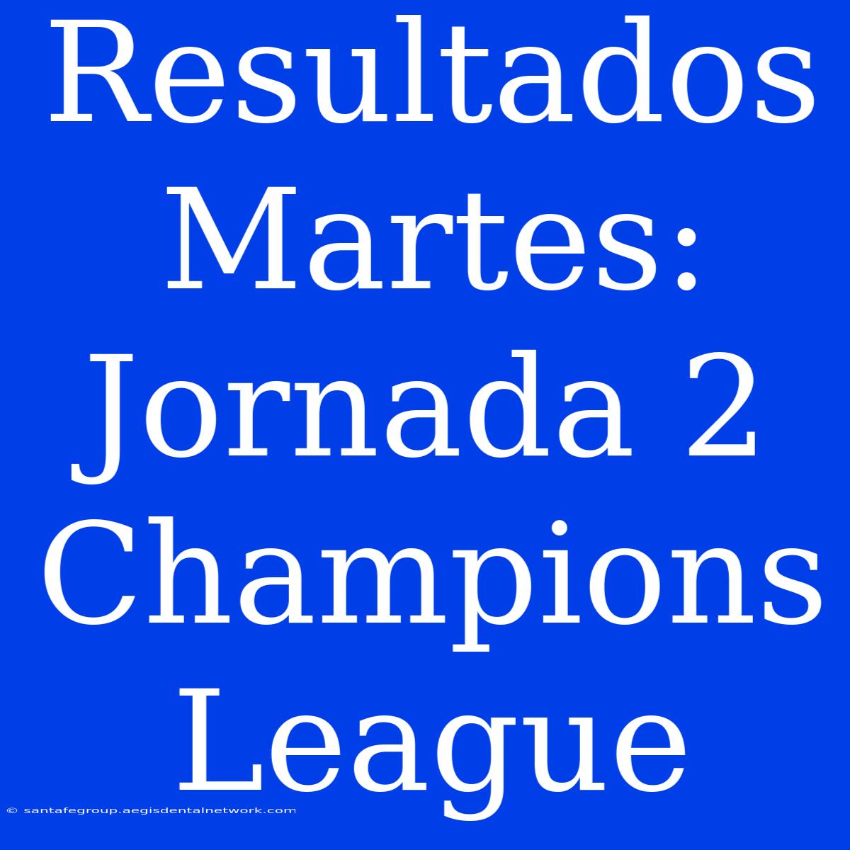 Resultados Martes: Jornada 2 Champions League