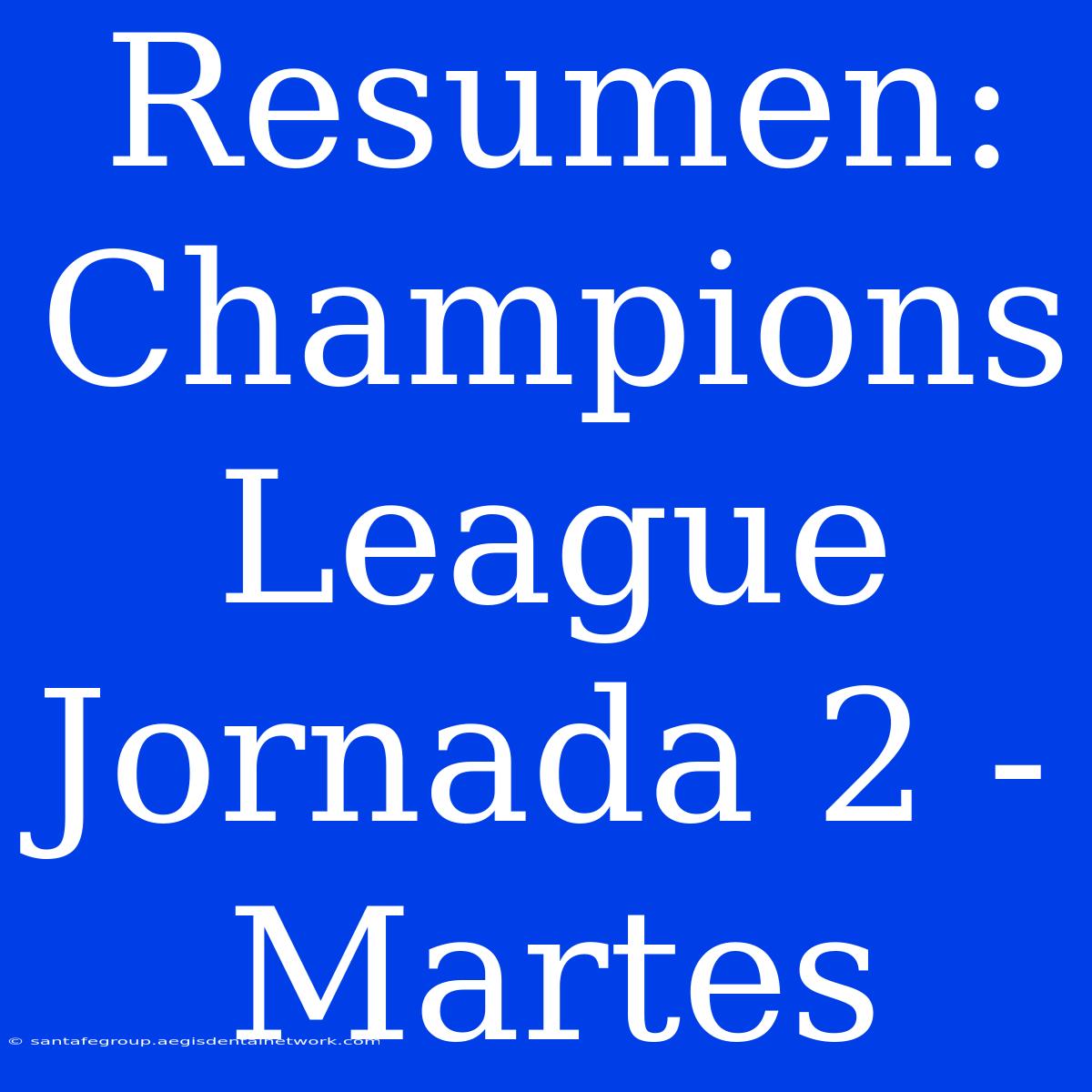 Resumen: Champions League Jornada 2 - Martes 